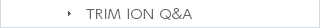 TRIM ION Q&A